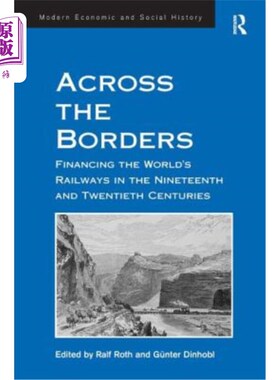 海外直订Across the Borders: Financing the World's Railways in the Nineteenth and Twentie 跨越国界：为19世纪和20世纪