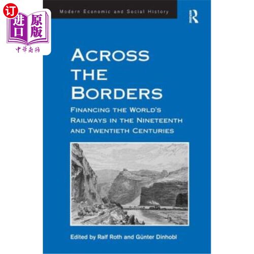 海外直订Across the Borders: Financing the World's Railways in the Nineteenth and Twentie 跨越国界：为19世纪和20世纪