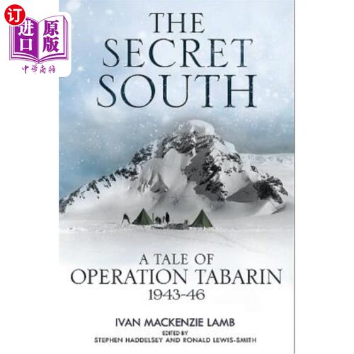 海外直订The Secret South: A Tale of Operation Tabarin, 1943-46 秘密南：塔巴林的故事，1943-46