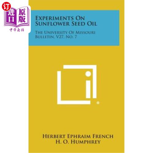 海外直订Experiments on Sunflower Seed Oil: The University of Missouri Bulletin, V27, No. 向日葵籽油的试验：密苏里大