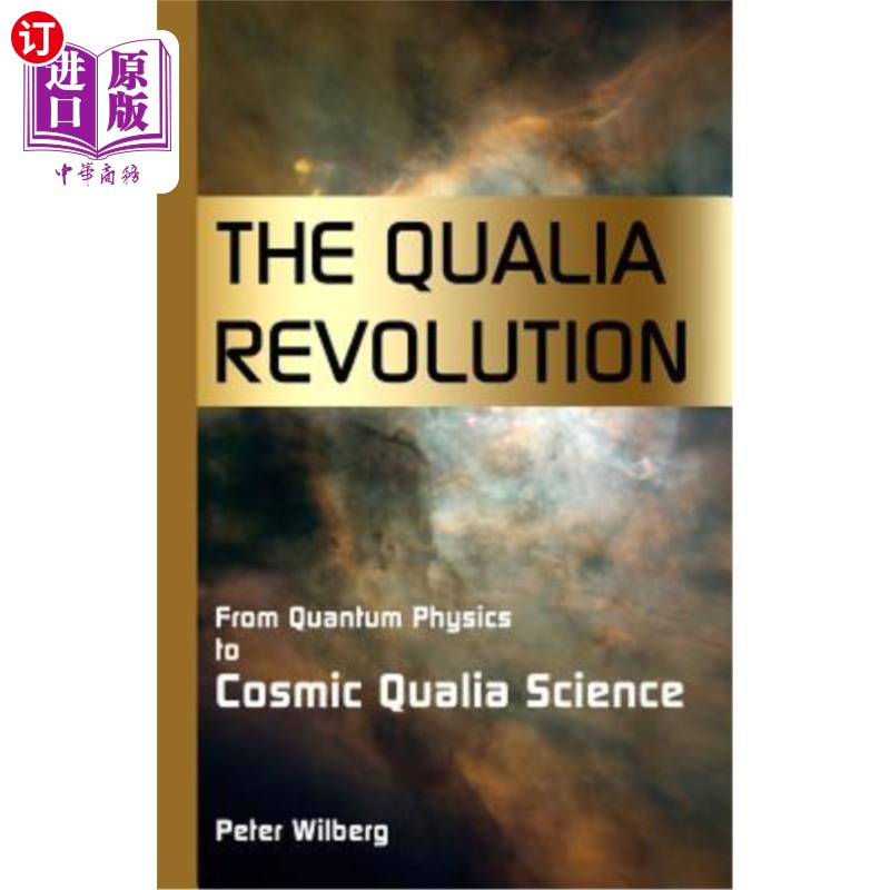 海外直订The Qualia Revolution: From Quantum Physics To Cosmic Qualia Science - 2Nd Editi 质料革命:从量子物理到宇宙