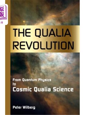 海外直订The Qualia Revolution: From Quantum Physics To Cosmic Qualia Science - 2Nd Editi 质料革命:从量子物理到宇宙