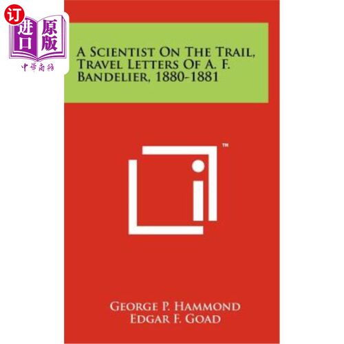 海外直订A Scientist on the Trail, Travel Letters of A. F. Bandelier, 1880-1881 一个在路上的科学家，A·f·班德利尔游记