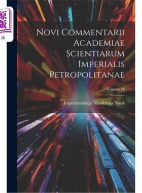 海外直订Novi Commentarii Academiae Scientiarum Imperialis Petropolitanae; Volume 18 帝国石油科学研究院新评论；卷18