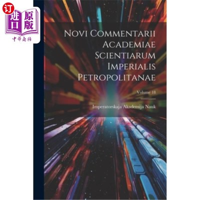 海外直订Novi Commentarii Academiae Scientiarum Imperialis Petropolitanae; Volume 18 帝国石油科学研究院新评论；卷18