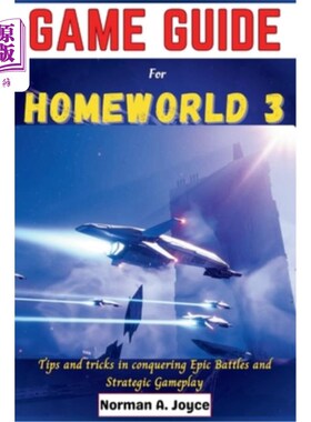 海外直订Game guide for Homeworld 3: Tips and tricks in conquering Epic Battles and Strat 家园3的游戏指南：征服史诗