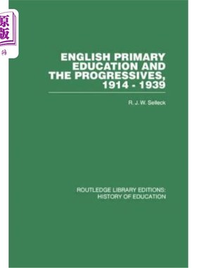 海外直订English Primary Education and the Progressives, 1914-1939 英国小学教育与进步派，1914-1939