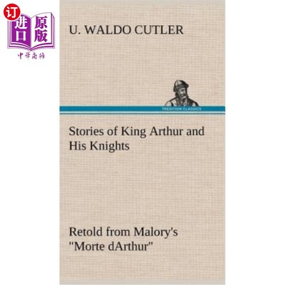 海外直订Stories of King Arthur and His Knights Retold from Malory's 