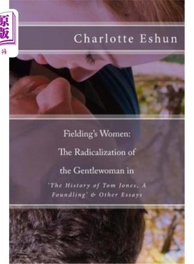 海外直订Fielding's Women: The Radicalization of The Gentlewoman in 'The History of Tom J 菲尔丁的女性：《弃儿汤姆·