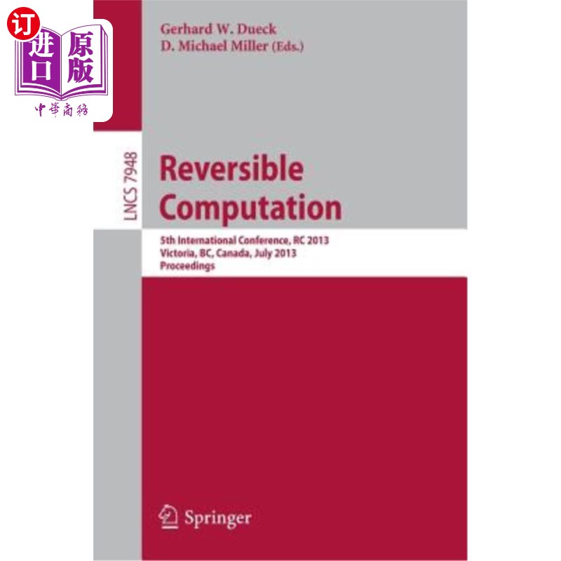 海外直订Reversible Computation: 5th International Conference, Rc 2013, Victoria, Bc, Can 可逆计算：第五届国际会议，