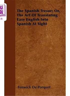 海外直订The Spanish Tresor; Or, the Art of Translating Easy English Into Spanish at Sigh 西班牙Tresor；