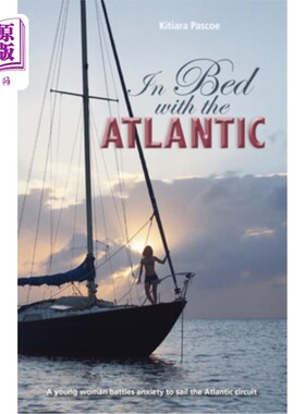 海外直订In Bed with the Atlantic: A Young Woman Battle Anxiety to Sail the Atlantic Circ 《与大西洋同床共枕:一名年
