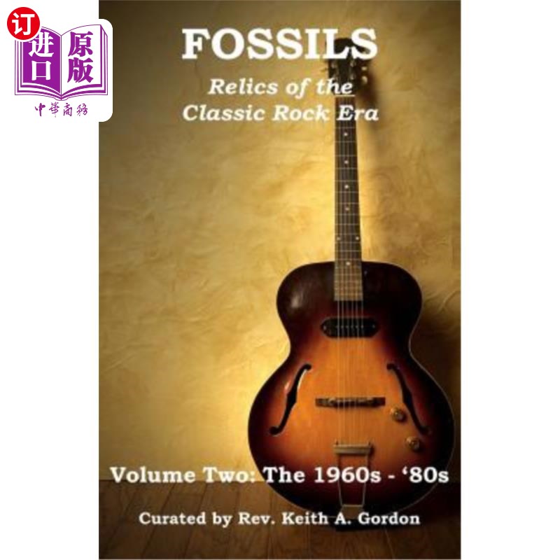 海外直订Fossils: Relics of the Classic Rock Era: Volume Two: The 1960s-'80s 化石:经典摇滚时代的遗迹:第二卷:20世纪60