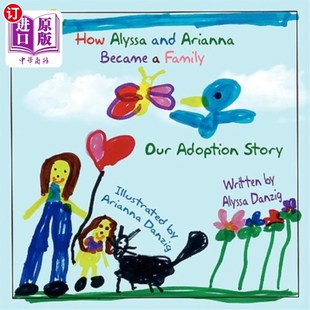 Our Alyssa 海外直订How Adoption 我们 Arianna 阿丽莎和阿里安娜是如何成为一个家庭 and 收养 Became Story Family