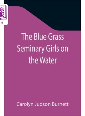 海外直订The Blue Grass Seminary Girls on the Water; Or, Exciting Adventures on a Summer  蓝草神学院水上女孩;或者，