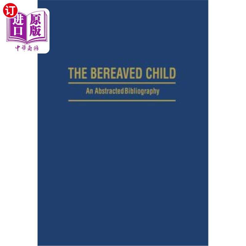 海外直订The Bereaved Child Analysis, Education and Treatment: An Abstracted Bibliography 丧子分析、教育与治疗：摘要