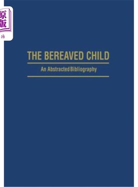 海外直订The Bereaved Child Analysis, Education and Treatment: An Abstracted Bibliography 丧子分析、教育与治疗：摘要