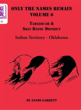 海外直订Only the Names Remain, Volume 6: Tahlequah and Skin Bayou District (Oklahoma) 只剩下名字了，第6卷：塔勒夸和