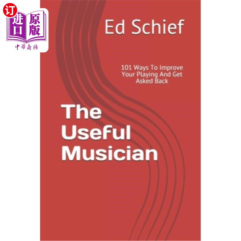 海外直订The Useful Musician: 101 Ways To Improve Your Playing And Get Asked Back 《有用的音乐家:101种提高演奏水平的