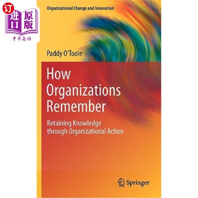 海外直订How Organizations Remember: Retaining Knowledge Through Organizational Action 组织如何记住：通过组织行动保