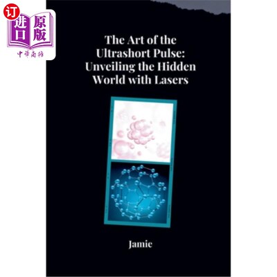 海外直订The Art of the Ultrashort Pulse: Unveiling the Hidden World with Lasers 超短脉冲的艺术：用激光揭开隐藏的世