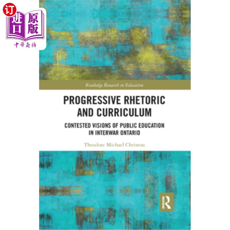 海外直订Progressive Rhetoric and Curriculum: Contested Visions of Public Education in In 进步修辞学与课程:两次世界大战