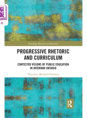 海外直订Progressive Rhetoric and Curriculum: Contested Visions of Public Education in In 进步修辞学与课程:两次世界大战
