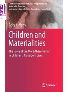 海外直订Children and Materialities: The Force of the More-Than-Human in Children's Class 儿童与物质：儿童课堂生活中