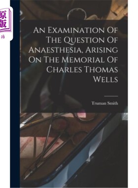 海外直订医药图书An Examination Of The Question Of Anaesthesia, Arising On The Memorial Of Charle 在查尔斯·托马斯·威