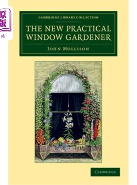 海外直订The New Practical Window Gardener 新的实用窗户园丁：是在窗户和玻璃箱中种植开花和叶状植物的实用指导，以及