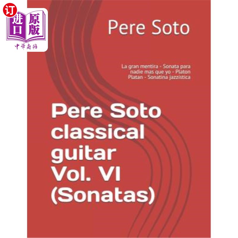 海外直订Pere Soto Classical Guitar Vol. VI (Sonatas): La Gran Mentira - Sonata Para Nadi 佩雷索托古典吉他第六卷(奏
