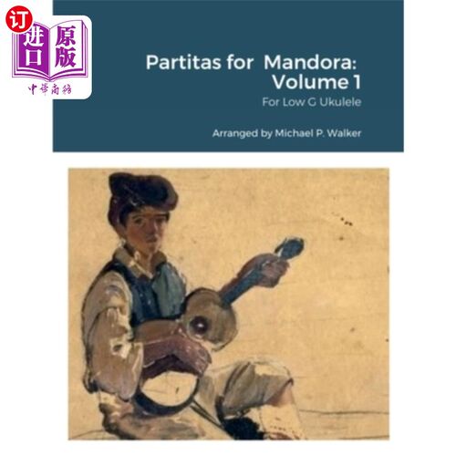 海外直订Partitas for Mandora: Volume 1: For Low G Ukulele 曼朵拉的帕蒂塔:第1卷:为低G尤克里里