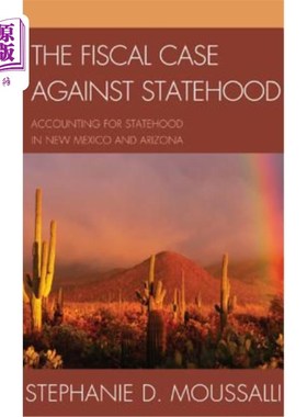 海外直订The Fiscal Case Against Statehood: Accounting for Statehood in New Mexico and Ar 反对州地位的财政案例：新墨