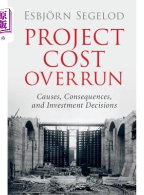 海外直订Project Cost Overrun: Causes, Consequences, and Investment Decisions 项目成本超支:原因、后果和投资决策
