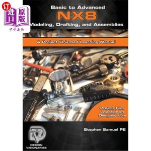 海外直订Basic to Advanced Computer Aided Design Using NX 8 Modeling, Drafting, and Assem使用NX8建模、绘图和装配的