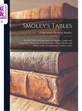 海外直订Smoley's Tables: Parallel Tables of Logarithms and Squares, Angles and Logarithm 斯莫利的表:平行表的对数和