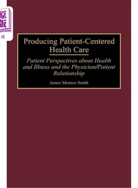 海外直订医药图书Producing Patient-Centered Health Care: Patient Perspectives about Health and Il 以病人为中心的医疗
