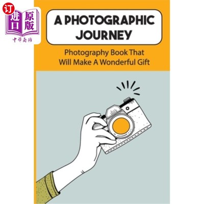 海外直订A Photographic Journey: Photography Book That Will Make A Wonderful Gift: Travel 摄影之旅:摄影书，将成为一
