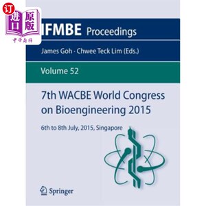 海外直订7th Wacbe World Congress on Bioengineering 2015: 6th to 8th July, 2015, Singapor 第七届Wacbe世界生物工程大