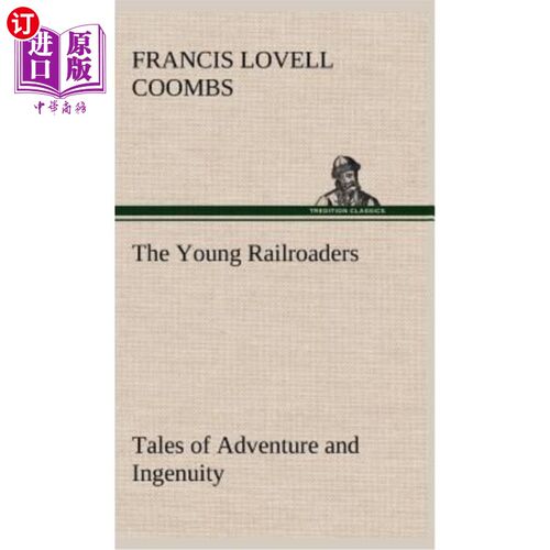 海外直订The Young Railroaders Tales of Adventure and Ingenuity 年轻的铁路司机讲述了冒险和独创的故事