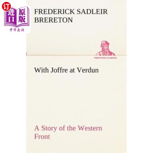 海外直订With Joffre at Verdun a Story of the Western Front 和乔夫在凡尔登的西部前线故事