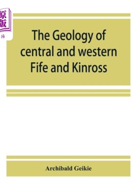 海外直订The geology of central and western Fife and Kinross. Being a description of shee 法夫和金罗斯中西部的地质。