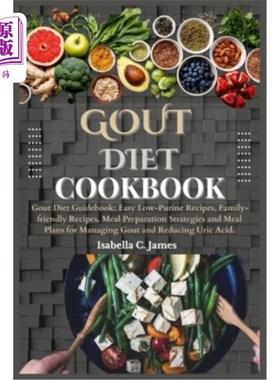 海外直订医药图书Gout Diet Cookbook: Gout Diet Guidebook: Easy Low-Purine Recipes, Family-friendl 痛风饮食食谱：痛风
