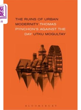 海外直订The Ruins of Urban Modernity: Thomas Pynchon's Against the Day 《城市现代性的废墟:托马斯·品钦的《对抗白昼》