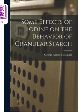 海外直订Some Effects of Iodine on the Behavior of Granular Starch 碘对颗粒状淀粉性能的影响