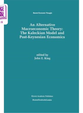 海外直订An Alternative Macroeconomic Theory: The Kaleckian Model and Post-Keynesian Econ 另一种宏观经济理论:卡莱克