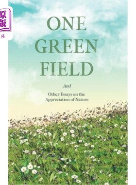 海外直订One Green Field - And Other Essays on the Appreciation of Nature 一片绿地——以及其他关于自然欣赏的文章