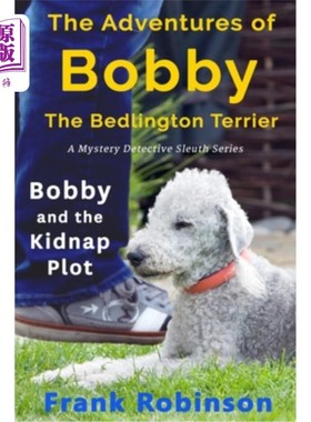 海外直订The Adventures Of Bobby The Bedlington Terrier: Bobby And The Kidnap Plot 贝灵顿猎犬鲍比历险记：鲍比与绑架