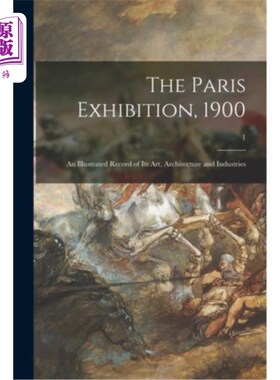 海外直订The Paris Exhibition, 1900: an Illustrated Record of Its Art, Architecture and I 1900年巴黎展览:艺术、建筑