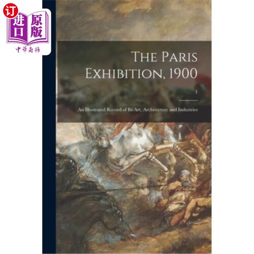 海外直订The Paris Exhibition, 1900: an Illustrated Record of Its Art, Architecture and I 1900年巴黎展览:艺术、建筑